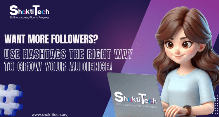 Want more followers? Use hashtags the right way to grow your audience'